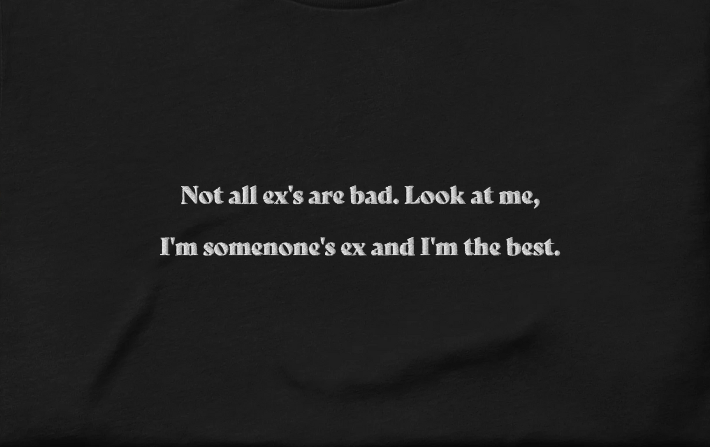 Not all ex's are bad - embroidered T-shirt