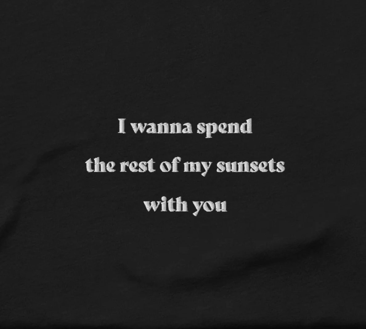 I wanna spend the rest of my sunsets with you - embroidered T-Shirt