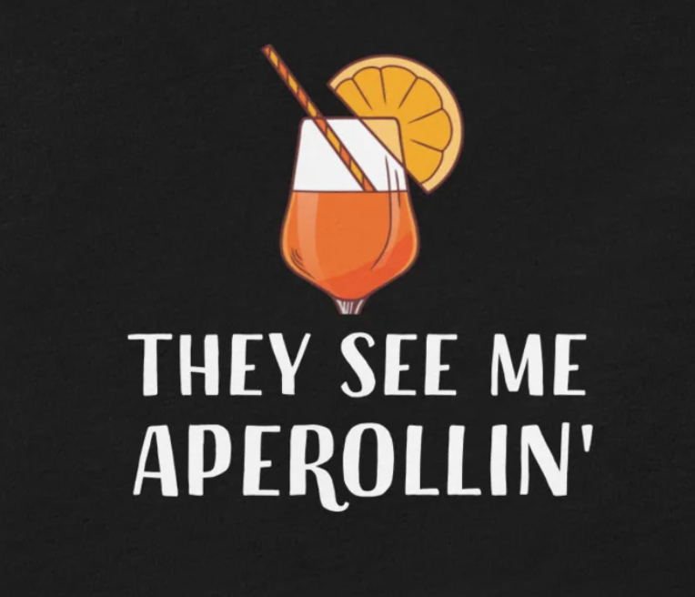 THEY SEE ME APEROLLIN' - bedrucktes T-Shirt