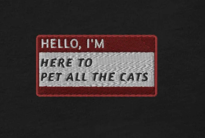 HELLO I'M HERE TO PET ALL THE CATS - Name Tag T-Shirt