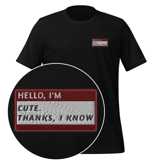 HELLO I’M CUTE. THANKS, I KNOW - Name Tag T-Shirt