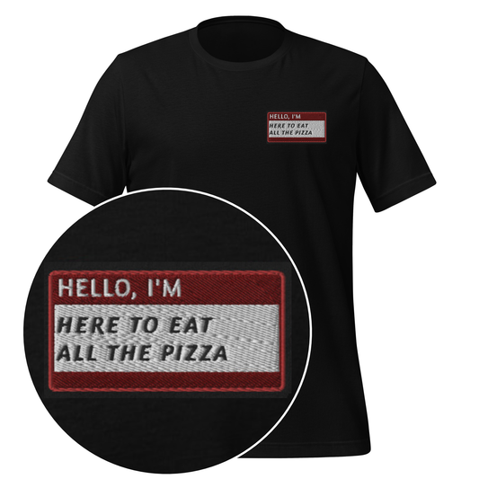 HELLO I'M HERE TO EAT ALL THE PIZZA - Name Tag T-Shirt