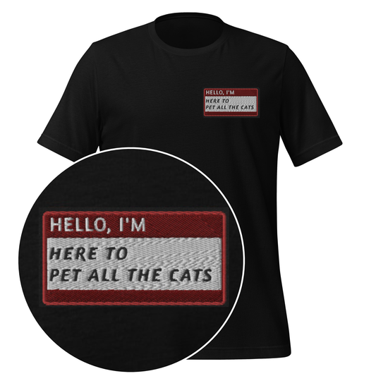 HELLO I'M HERE TO PET ALL THE CATS - Name Tag T-Shirt