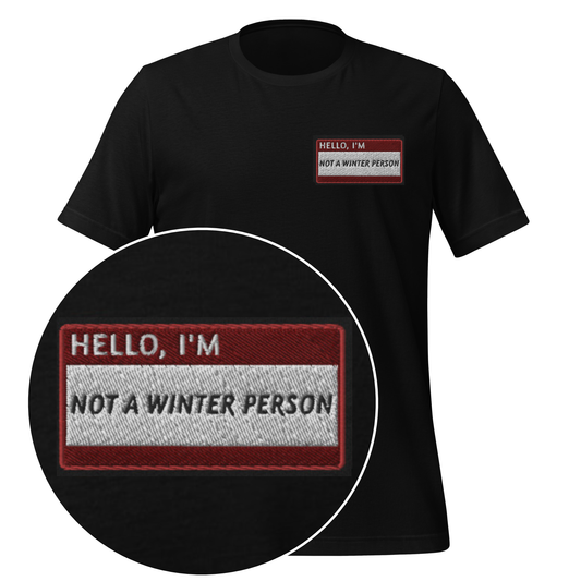 HELLO I'M NOT A WINTER PERSON - Name Tag T-Shirt