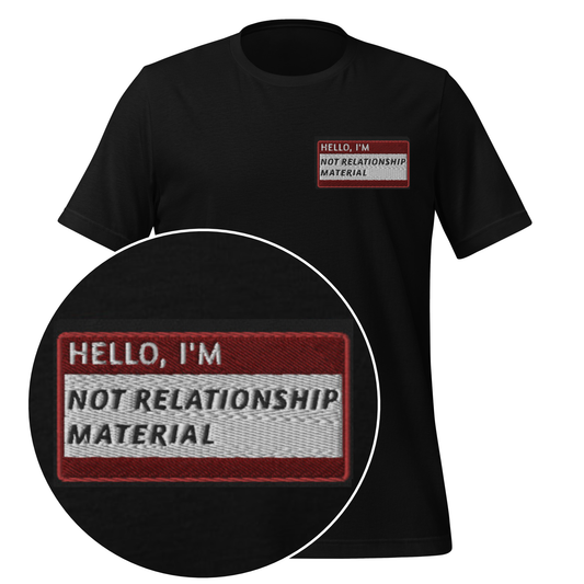 HELLO I'M NOT RELATIONSHIP MATERIAL - Name Tag T-Shirt