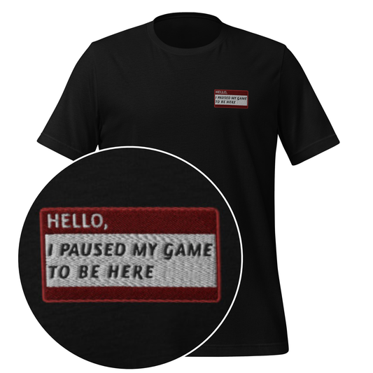 HELLO I PAUSED MY GAME TO BE HERE - Name Tag T-Shirt