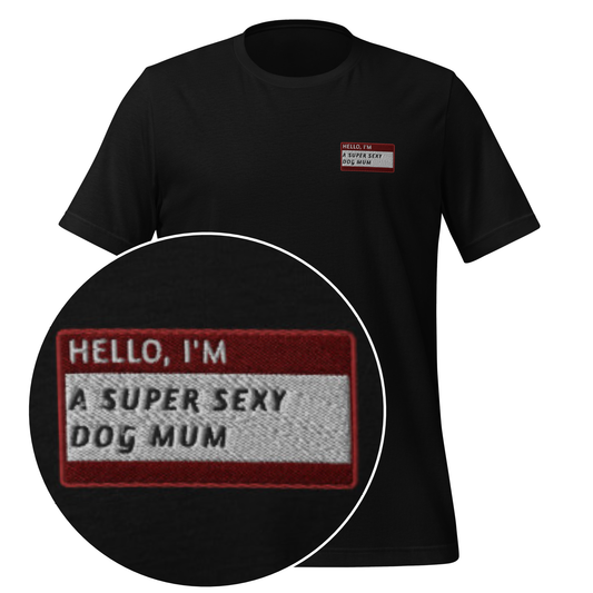 HELLO I'M A SUPER SEXY DOG MUM - Name Tag T-Shirt