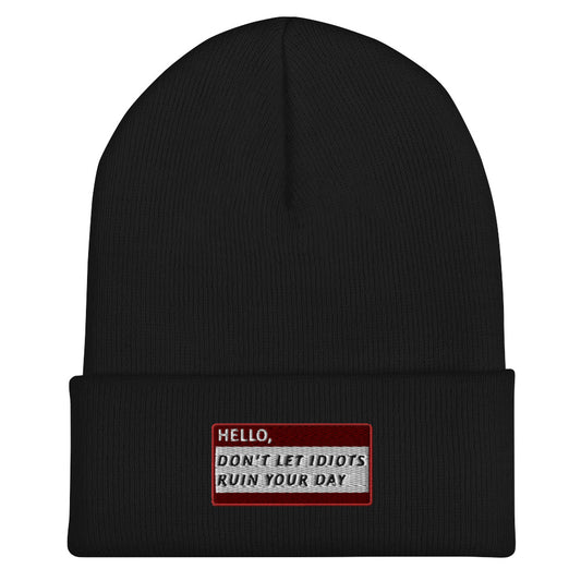 HELLO DON'T LET IDIOTS RUIN YOUR DAY Beanie