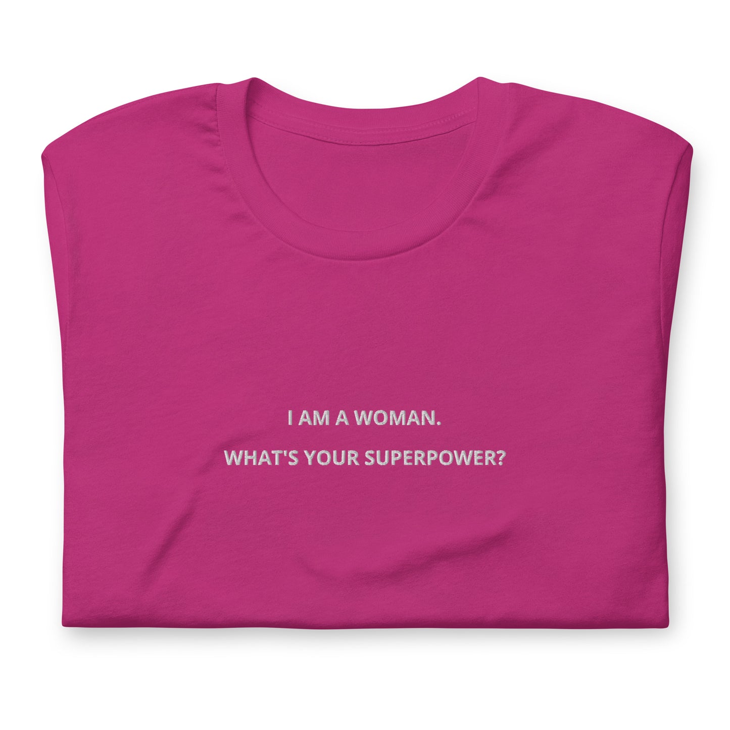 I AM A WOMAN. WHAT’S YOUR SUPERPOWER? - embroidered T-shirt