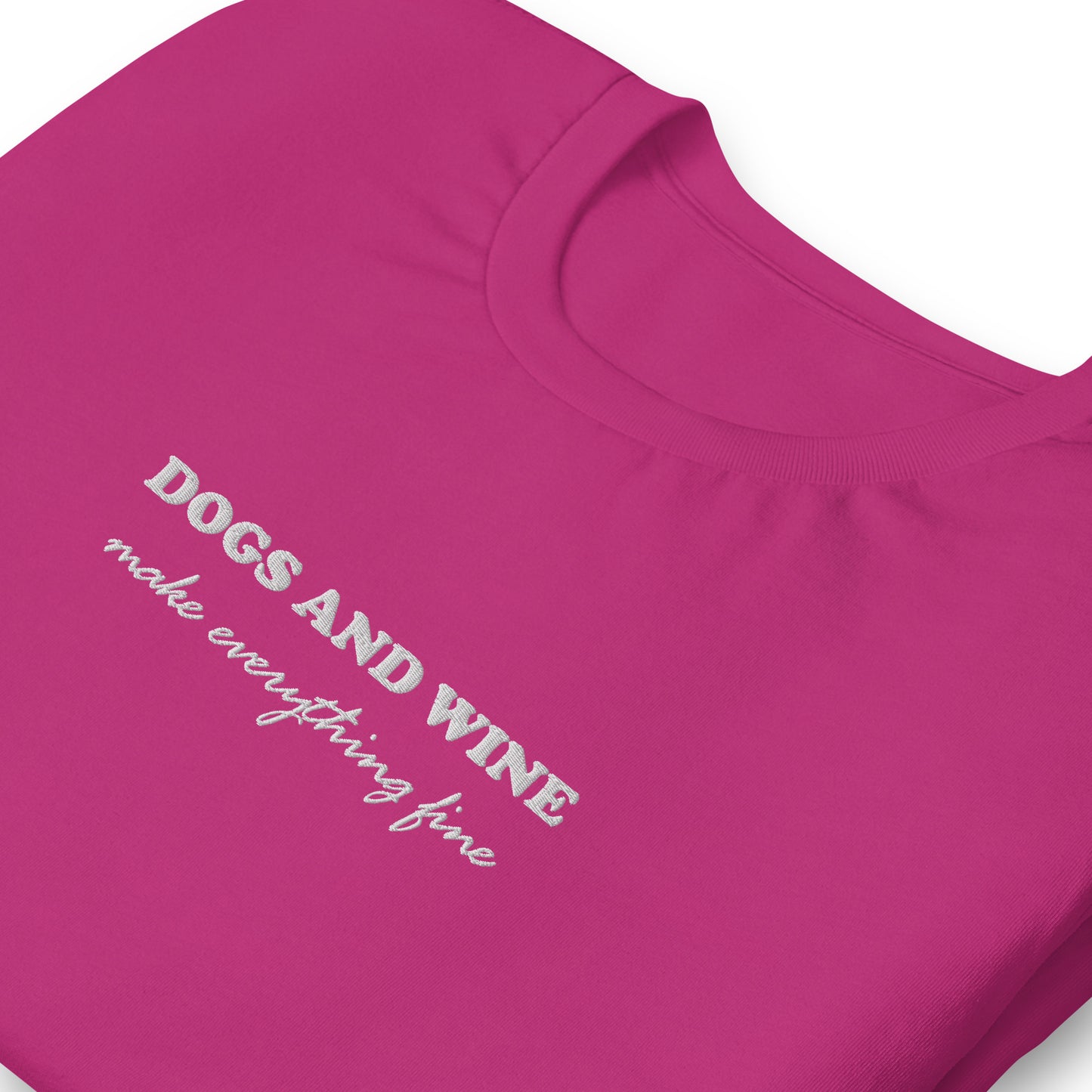 DOGS AND WINE MAKE EVERYTHING FINE - embroidered T-Shirt