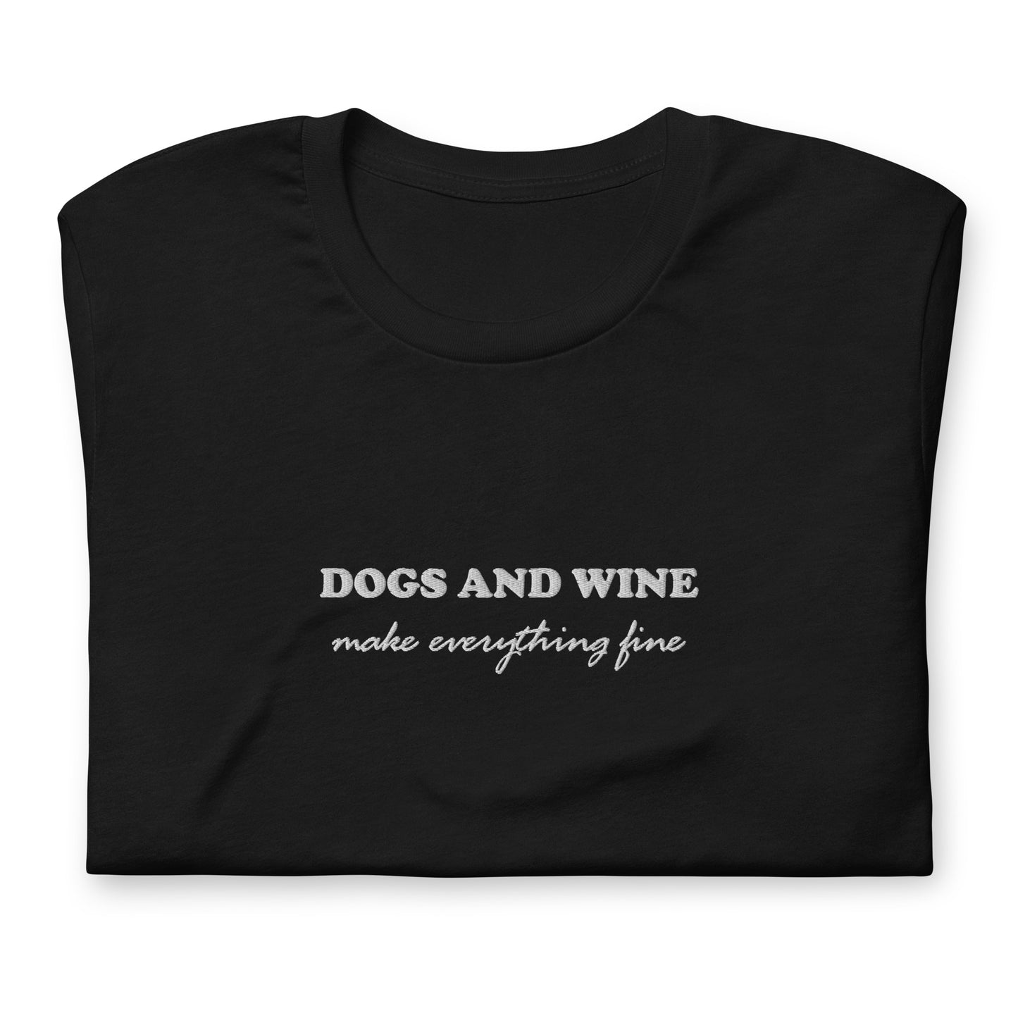 DOGS AND WINE MAKE EVERYTHING FINE - embroidered T-Shirt