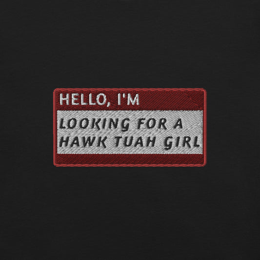 HELLO I'M LOOKING FOR A HAWK TUAH GIRL - Name Tag T-Shirt