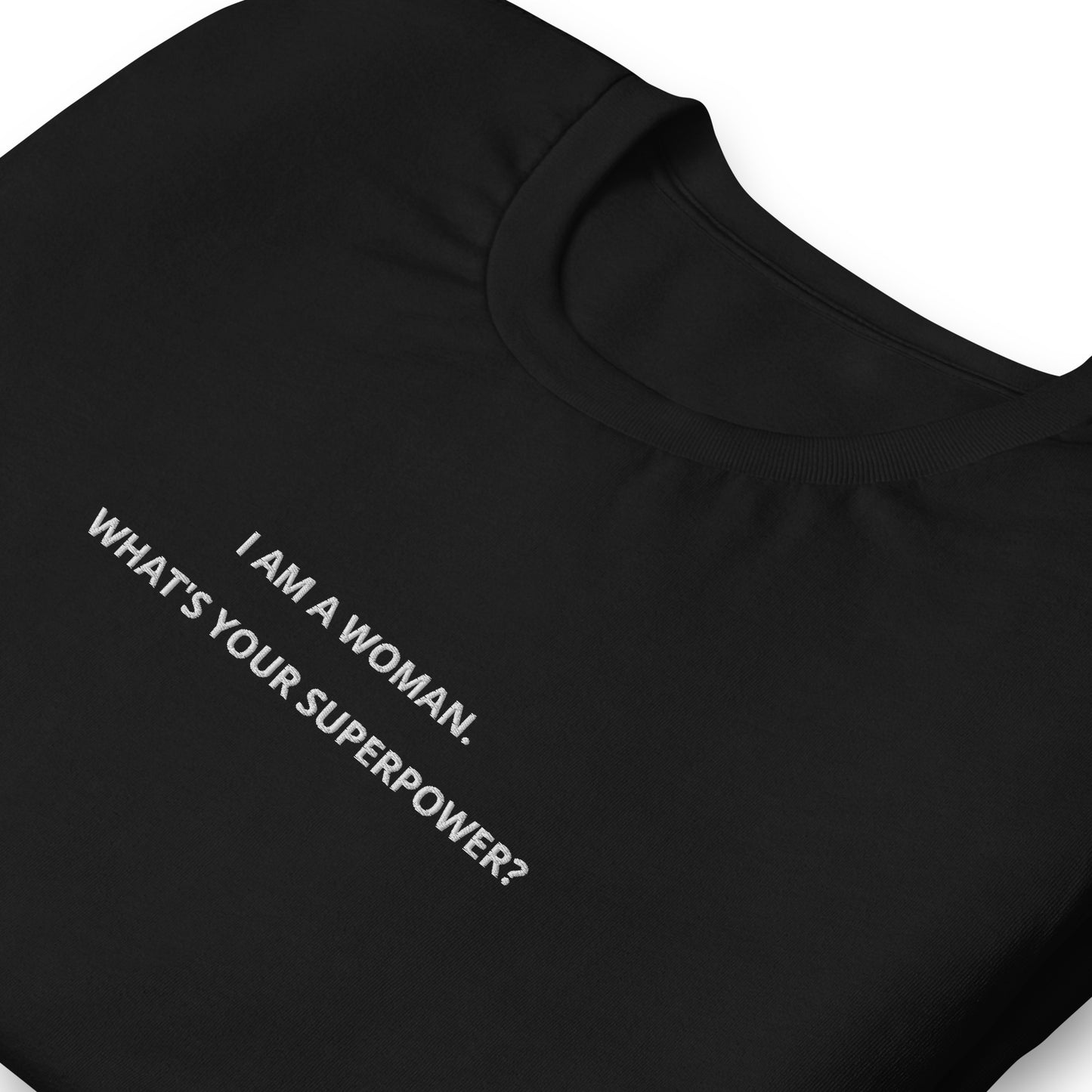 I AM A WOMAN. WHAT’S YOUR SUPERPOWER? - embroidered T-shirt