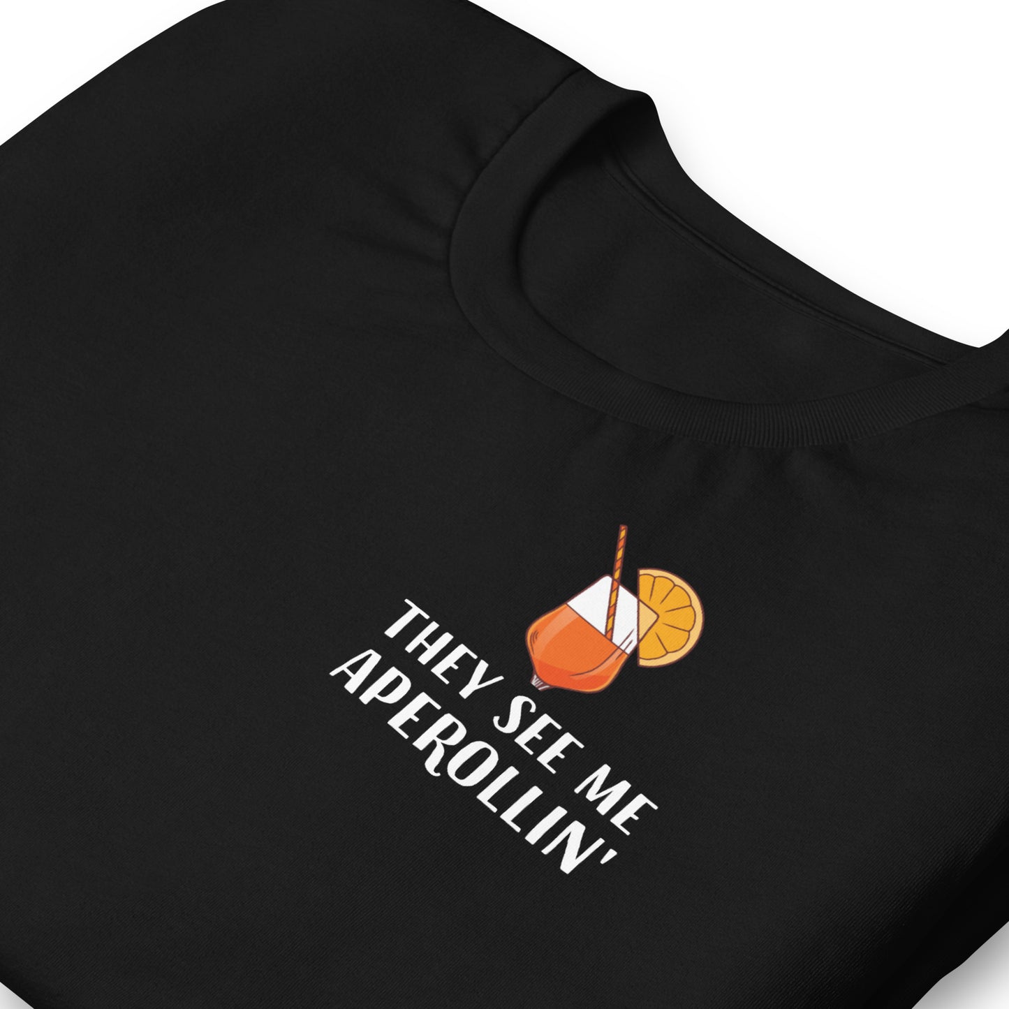 THEY SEE ME APEROLLIN' - bedrucktes T-Shirt