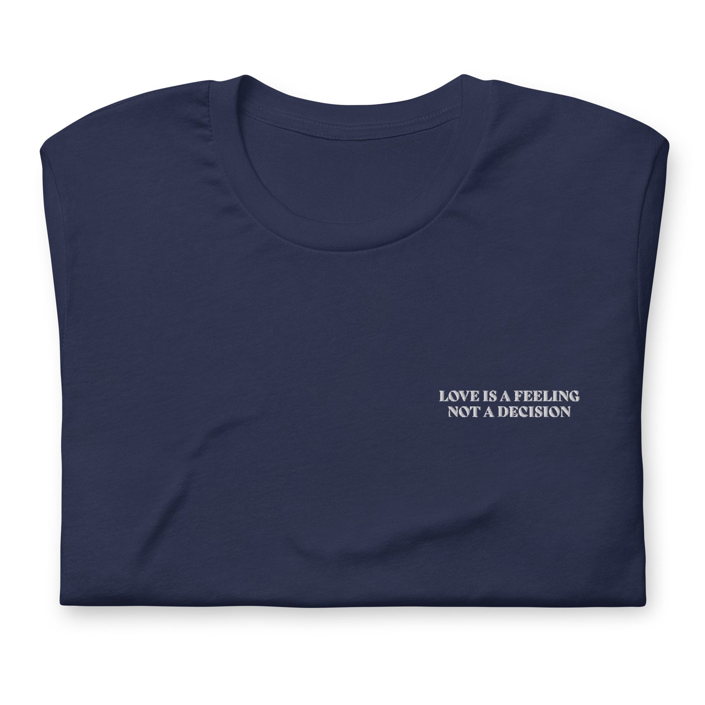 LOVE IS A FEELING NOT A DECISION - embroidered T-shirt