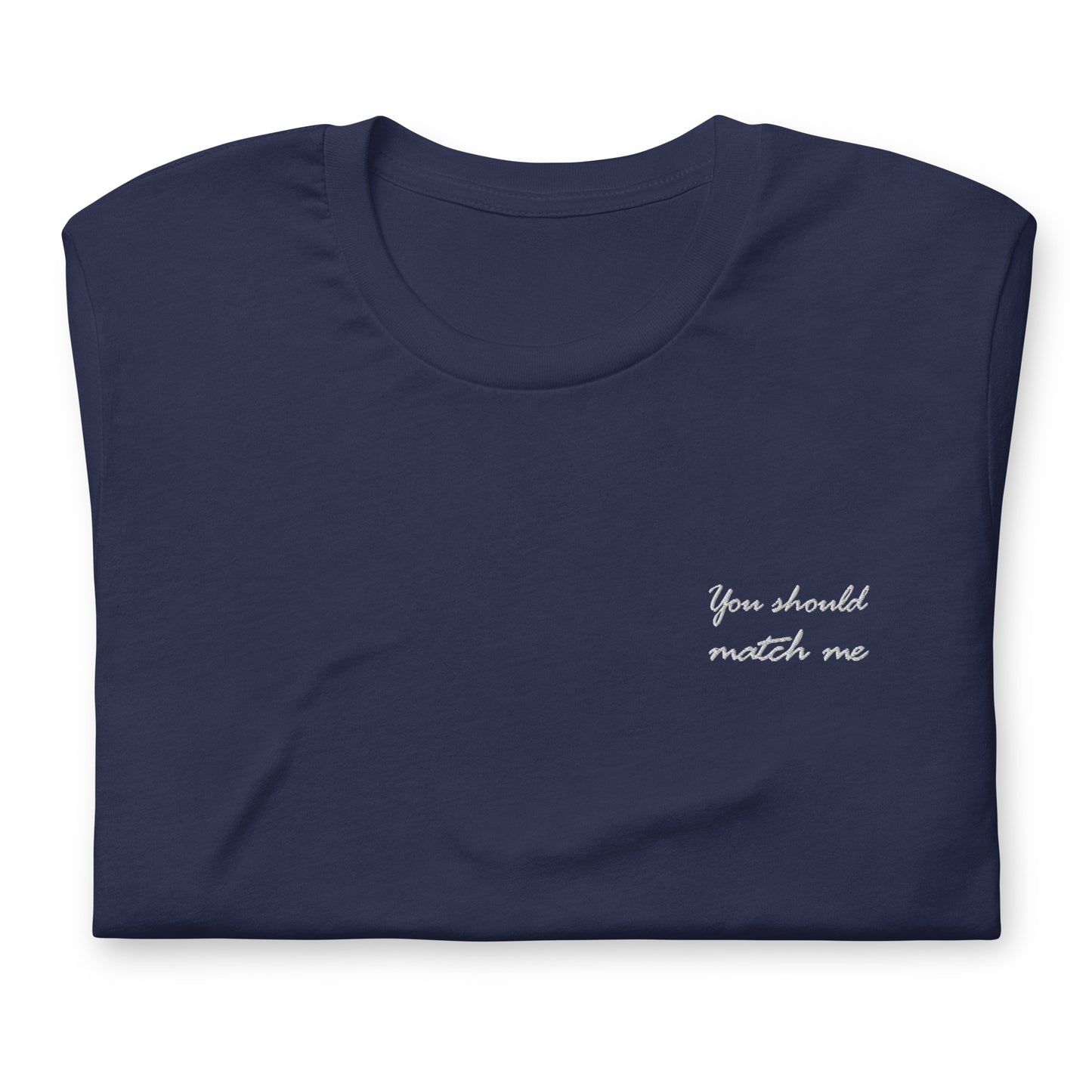 You should match me - embroidered T-shirt
