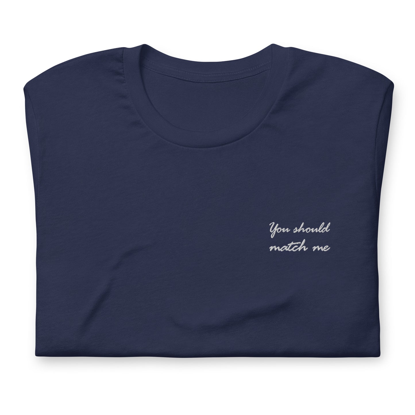 You should match me - besticktes T-Shirt