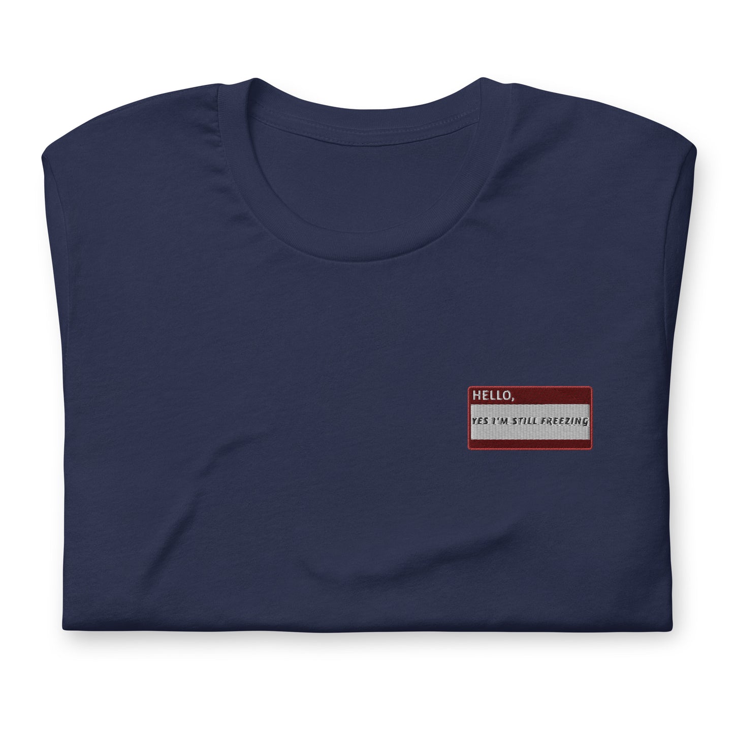 HELLO YES I'M STILL FREEZING - Name Tag T-Shirt