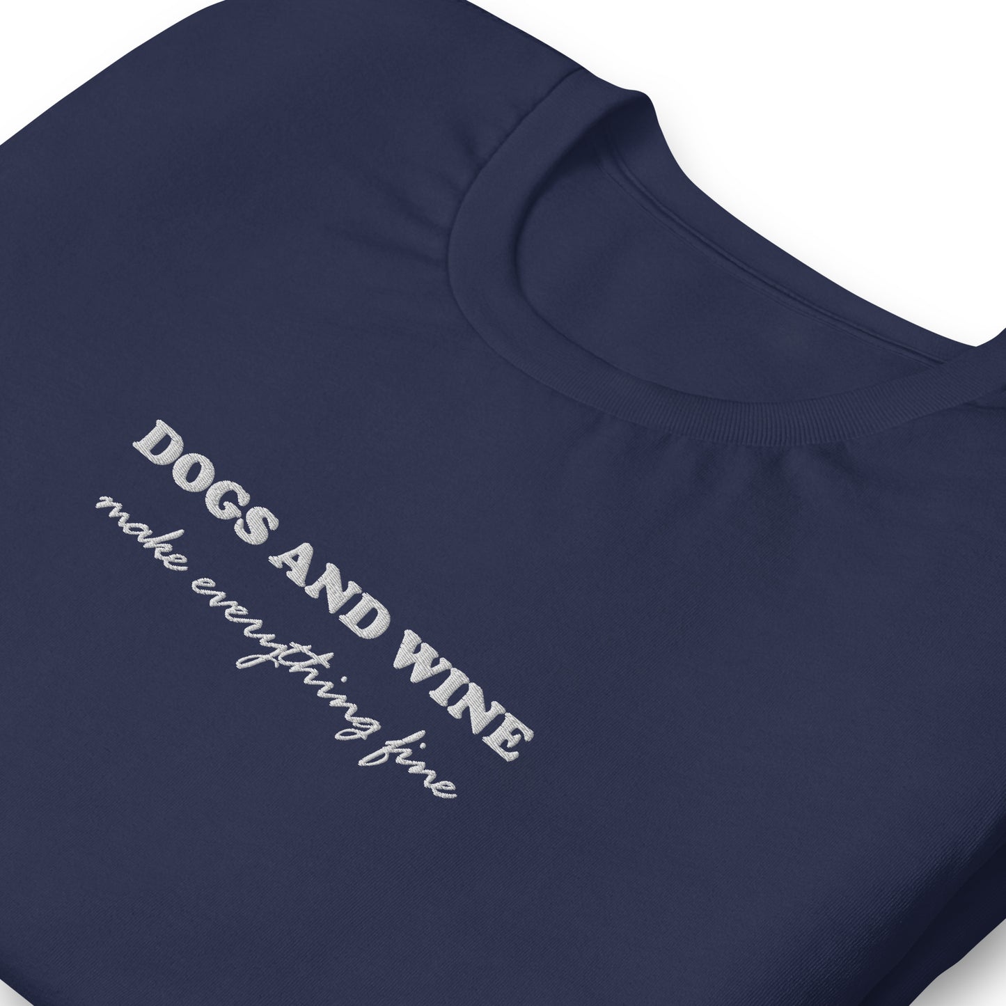 DOGS AND WINE MAKE EVERYTHING FINE - embroidered T-Shirt