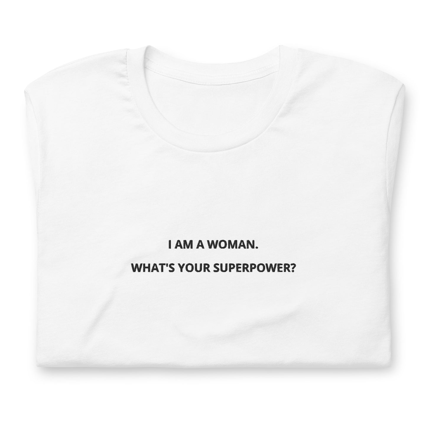 I AM A WOMAN. WHAT’S YOUR SUPERPOWER? - embroidered T-shirt
