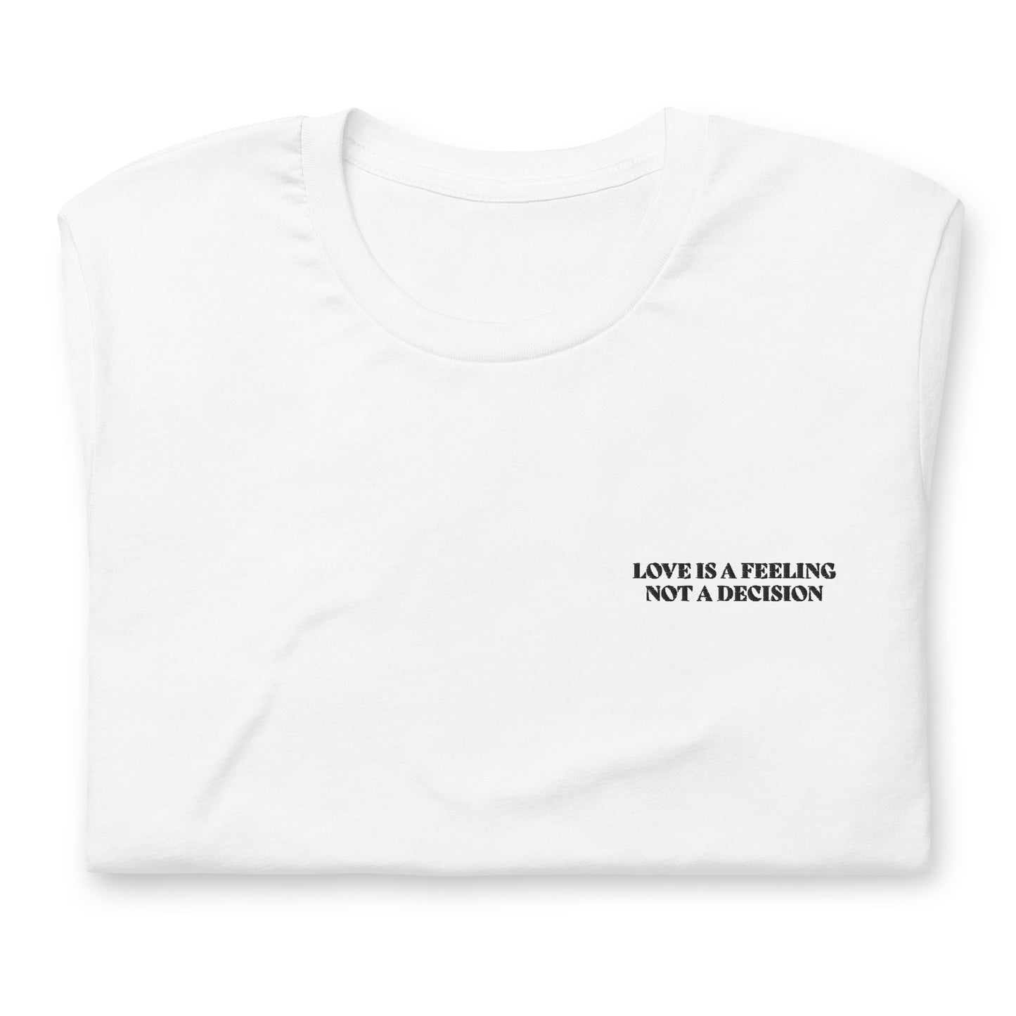 LOVE IS A FEELING NOT A DECISION - embroidered T-shirt