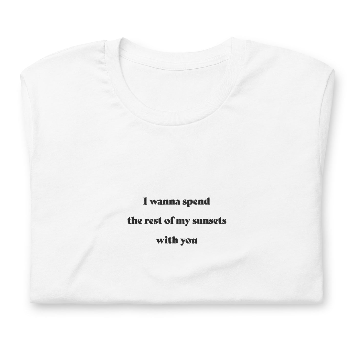 I wanna spend the rest of my sunsets with you - embroidered T-Shirt