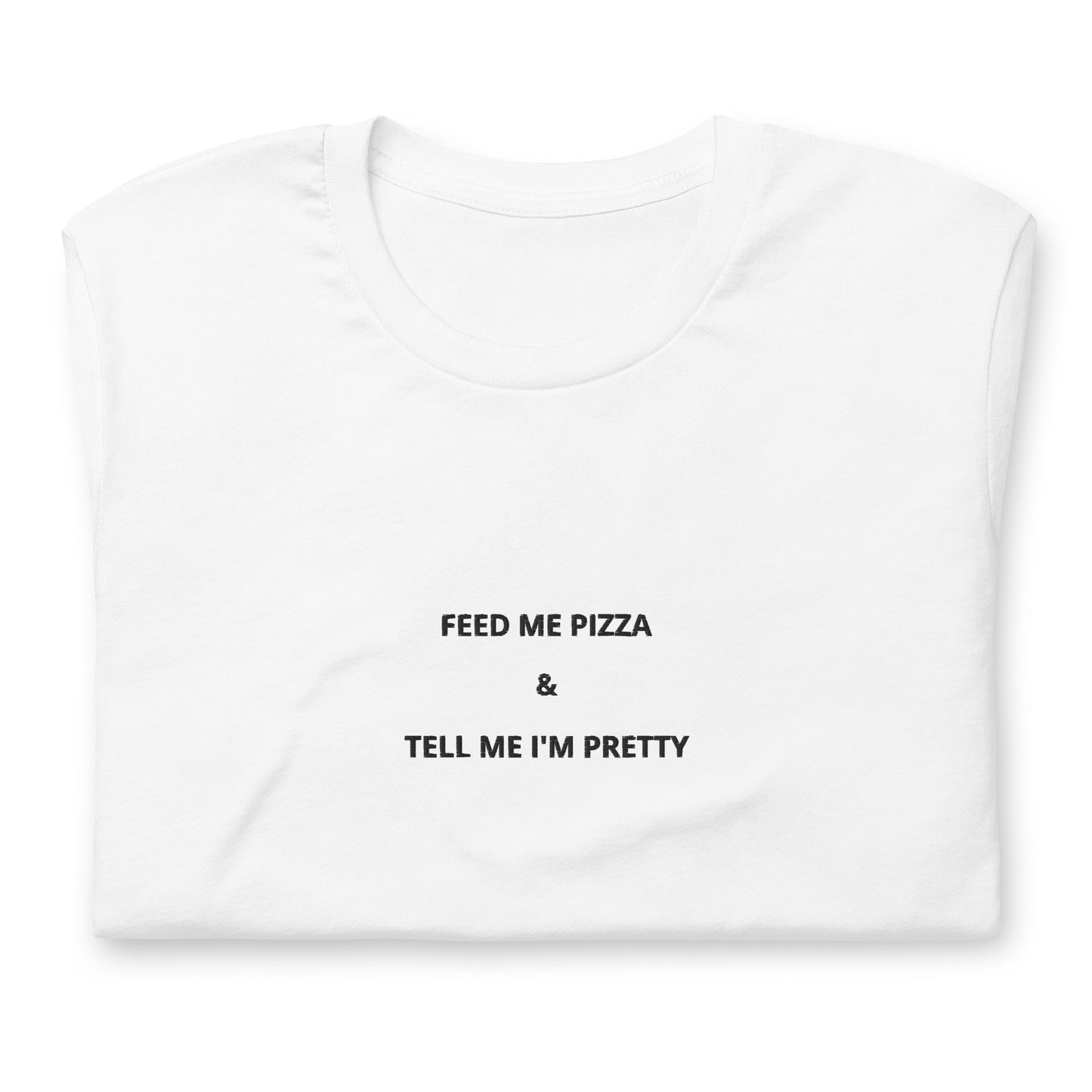 FEED ME PIZZA &amp; TELL ME I'M PRETTY - embroidered T-shirt