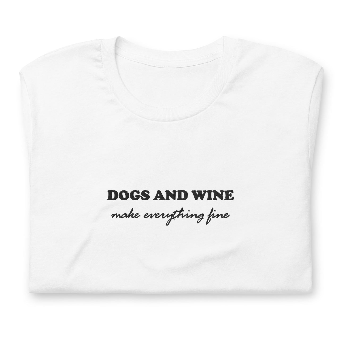 DOGS AND WINE MAKE EVERYTHING FINE - embroidered T-Shirt