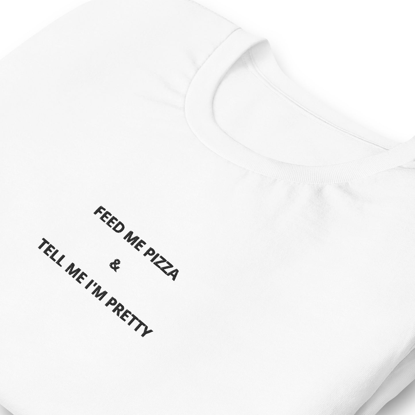 FEED ME PIZZA &amp; TELL ME I'M PRETTY - embroidered T-shirt