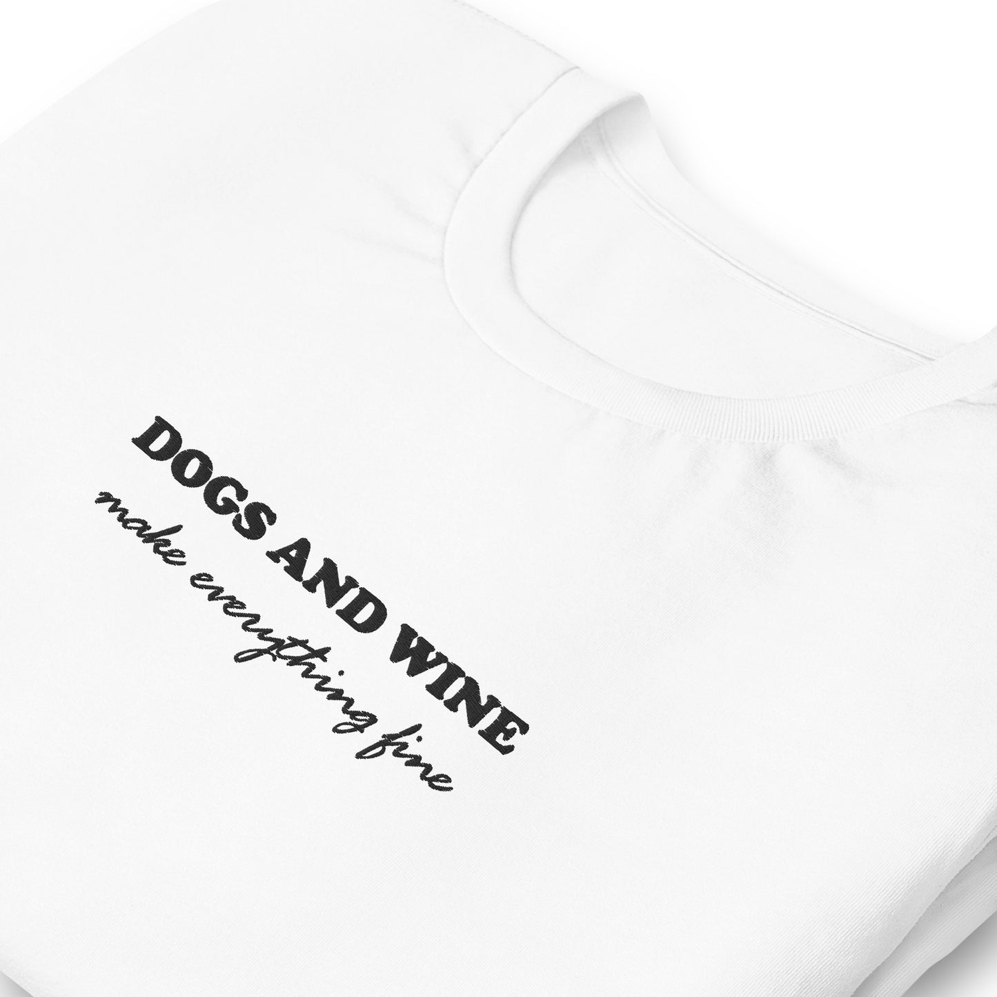 DOGS AND WINE MAKE EVERYTHING FINE - embroidered T-Shirt