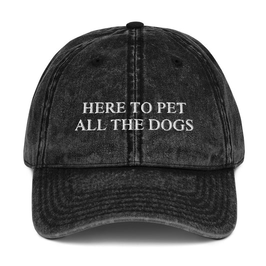 HERE TO PET ALL THE DOGS - Vintage Dad Cap