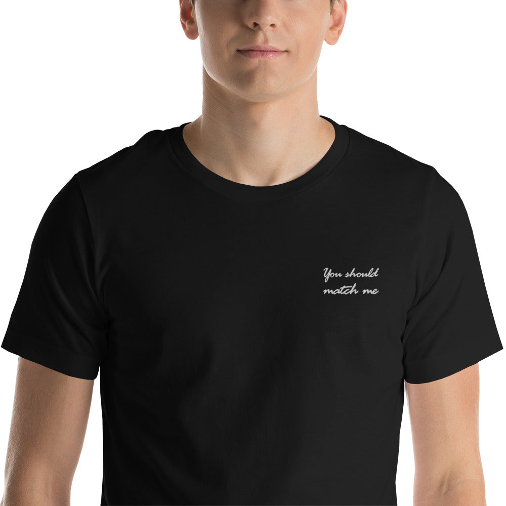 You should match me - embroidered T-shirt