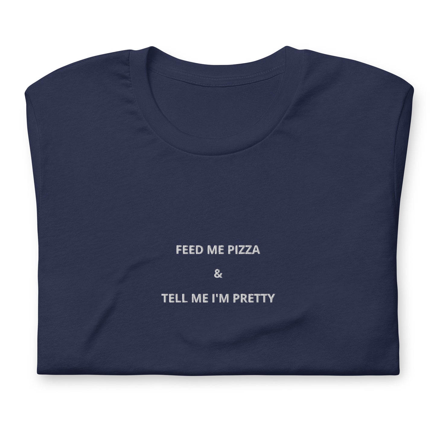 FEED ME PIZZA & TELL ME I'M PRETTY - besticktes T-Shirt